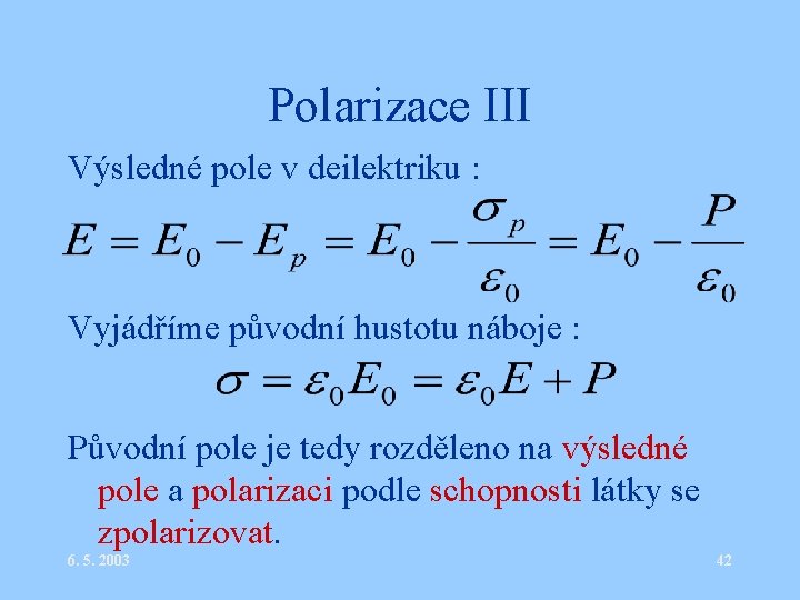 Polarizace III Výsledné pole v deilektriku : Vyjádříme původní hustotu náboje : Původní pole