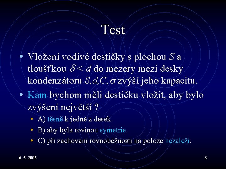 Test • Vložení vodivé destičky s plochou S a tloušťkou < d do mezery