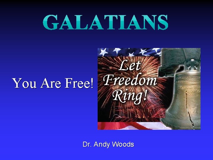 You Are Free! Dr. Andy Woods 