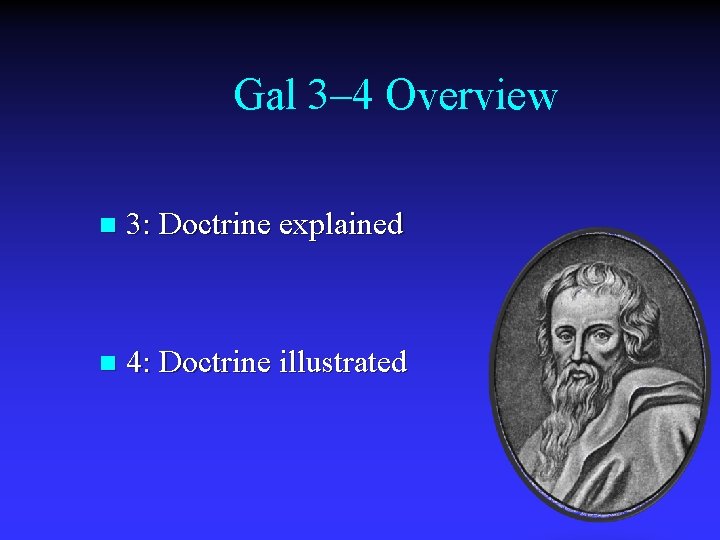 Gal 3‒ 4 Overview n 3: Doctrine explained n 4: Doctrine illustrated 