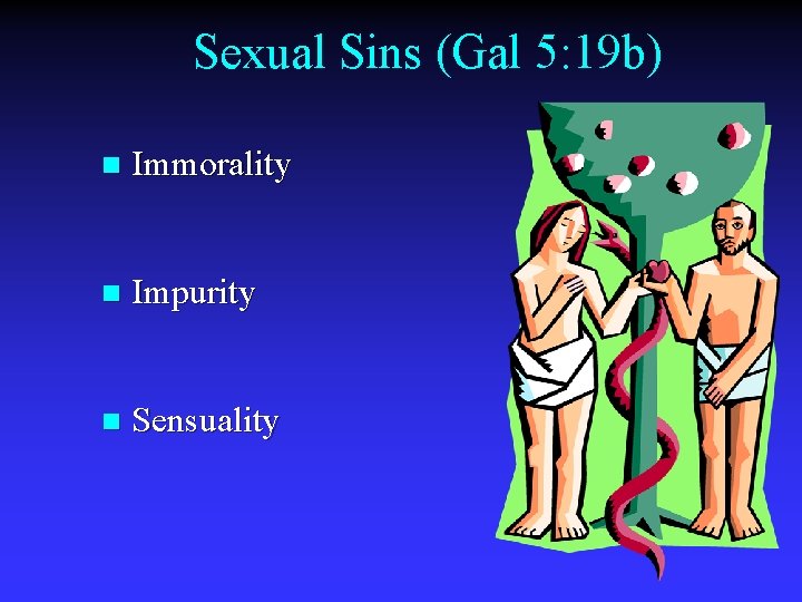 Sexual Sins (Gal 5: 19 b) n Immorality n Impurity n Sensuality 