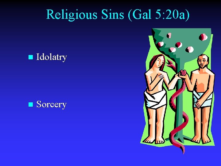 Religious Sins (Gal 5: 20 a) n Idolatry n Sorcery 