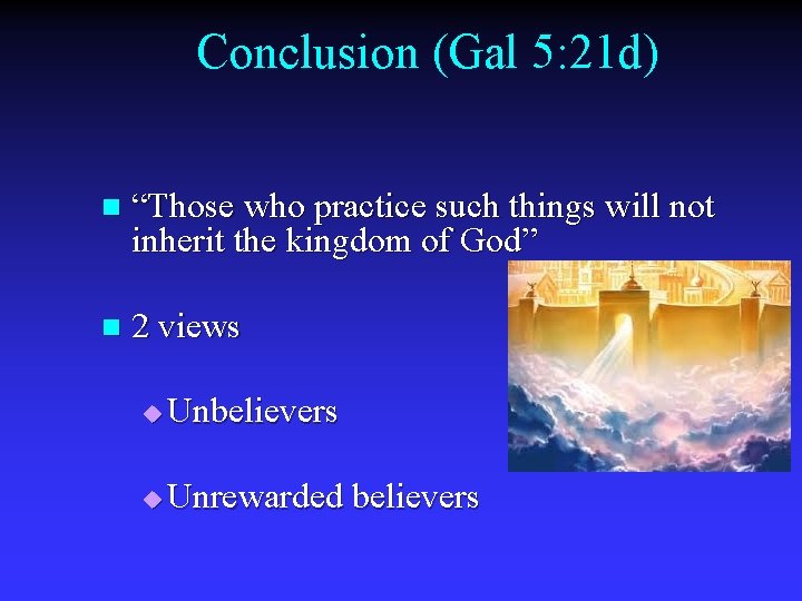 Conclusion (Gal 5: 21 d) n “Those who practice such things will not inherit