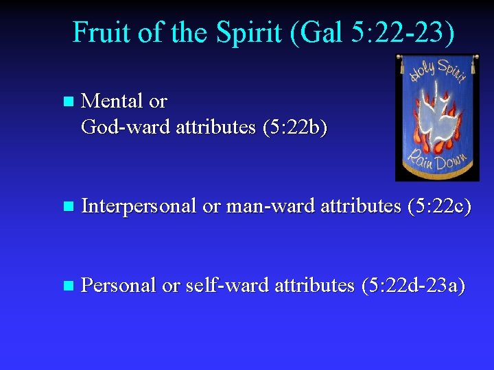 Fruit of the Spirit (Gal 5: 22 -23) n Mental or God-ward attributes (5: