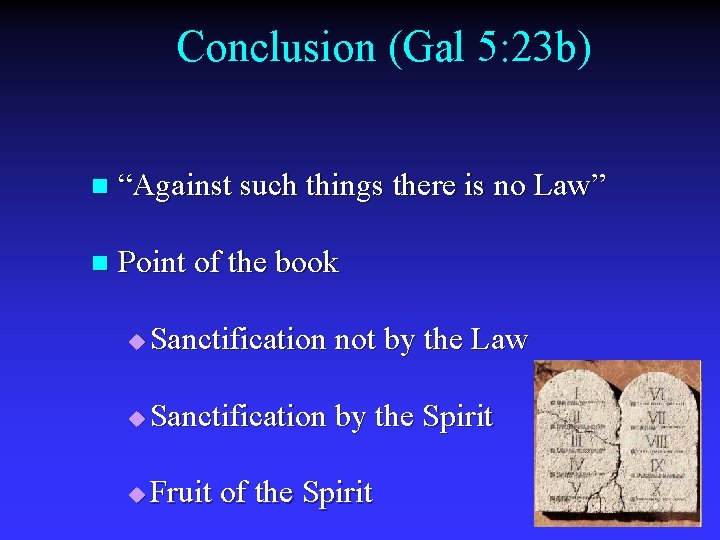 Conclusion (Gal 5: 23 b) n “Against such things there is no Law” n