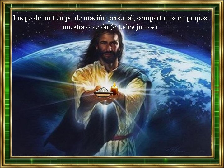 Luego de un tiempo de oración personal, compartimos en grupos nuestra oración (o todos