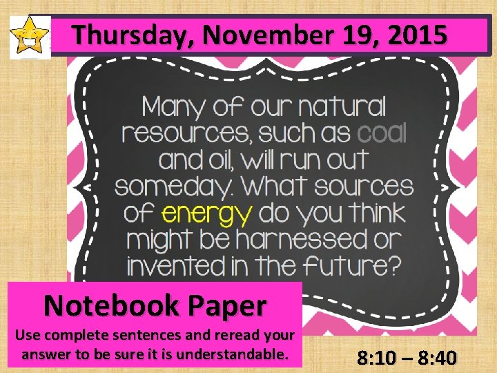 Thursday, November 19, 2015 Notebook Paper Use complete sentences and reread your answer to