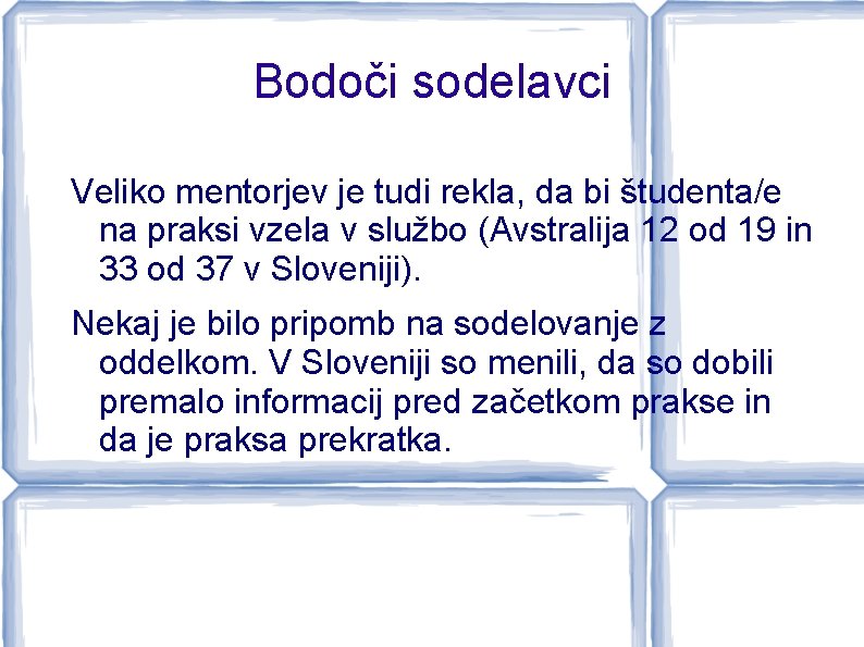 Bodoči sodelavci Veliko mentorjev je tudi rekla, da bi študenta/e na praksi vzela v