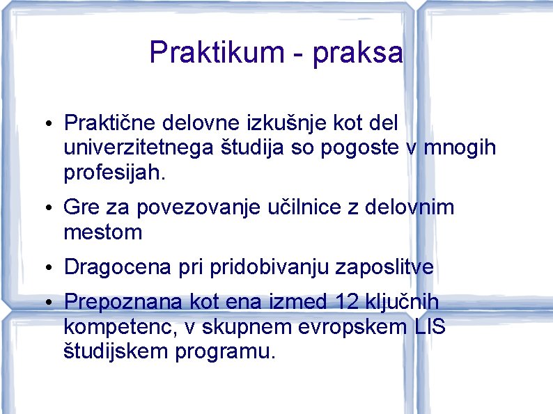 Praktikum - praksa • Praktične delovne izkušnje kot del univerzitetnega študija so pogoste v