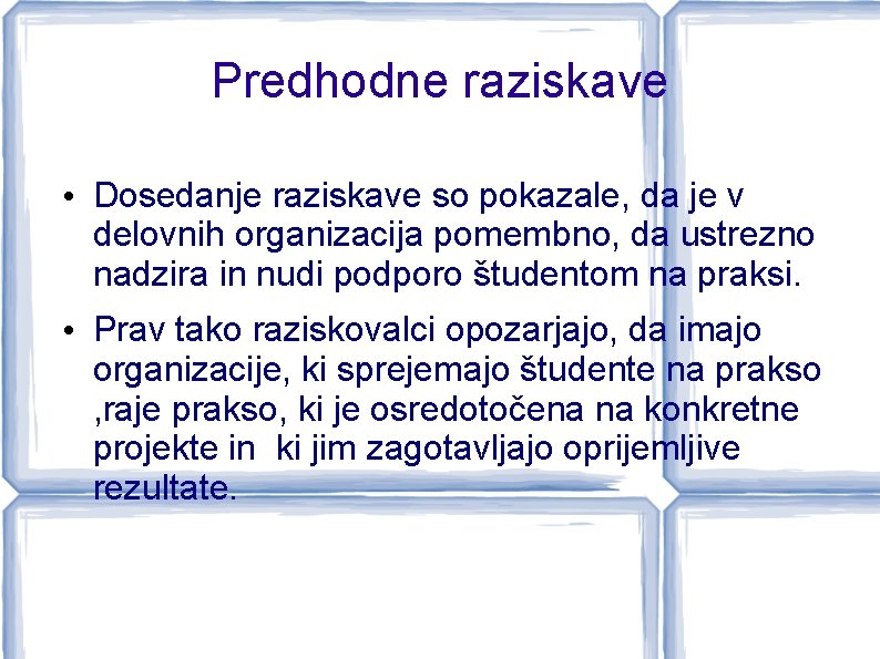 Predhodne raziskave • Dosedanje raziskave so pokazale, da je v delovnih organizacija pomembno, da