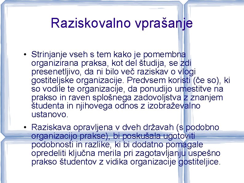 Raziskovalno vprašanje • Strinjanje vseh s tem kako je pomembna organizirana praksa, kot del