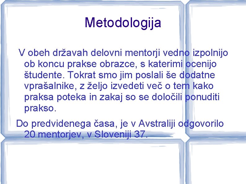 Metodologija V obeh državah delovni mentorji vedno izpolnijo ob koncu prakse obrazce, s katerimi