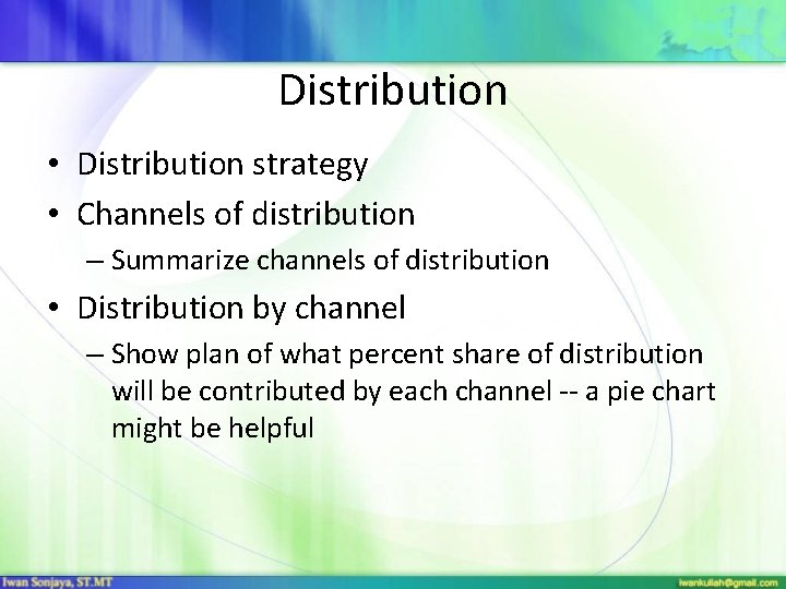 Distribution • Distribution strategy • Channels of distribution – Summarize channels of distribution •