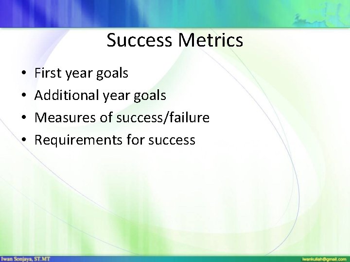 Success Metrics • • First year goals Additional year goals Measures of success/failure Requirements