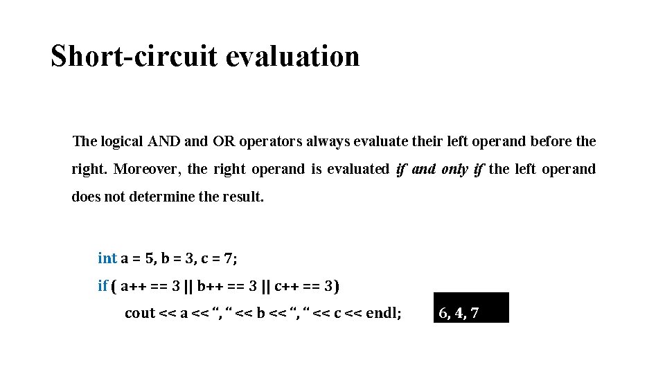 Short-circuit evaluation The logical AND and OR operators always evaluate their left operand before