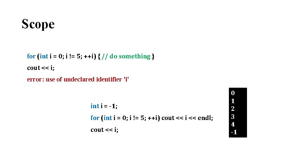 Scope for (int i = 0; i != 5; ++i) { // do something