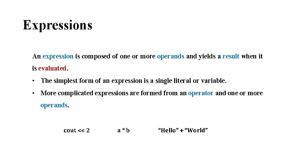 Expressions An expression is composed of one or more operands and yields a result