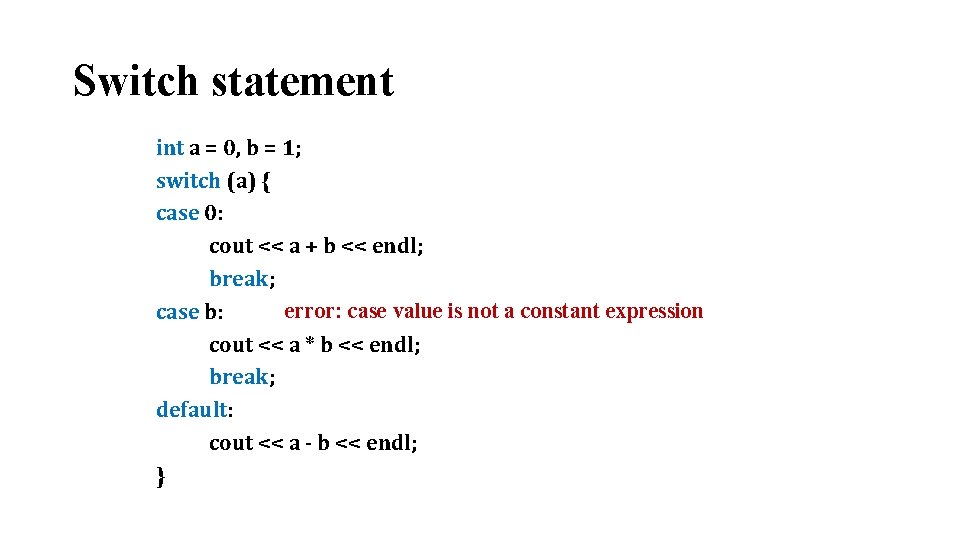 Switch statement int a = 0, b = 1; switch (a) { case 0: