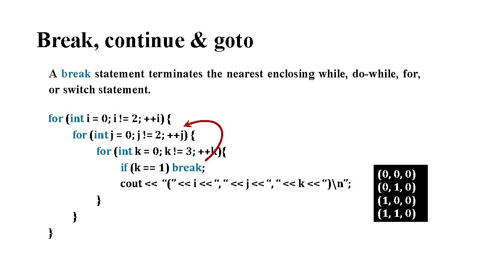 Break, continue & goto A break statement terminates the nearest enclosing while, do-while, for,