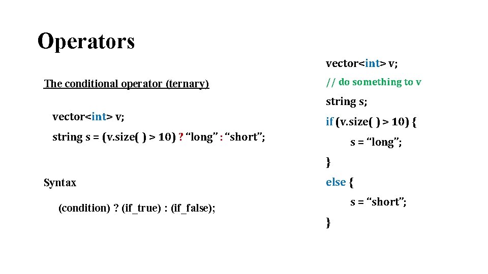 Operators vector<int> v; The conditional operator (ternary) // do something to v string s;