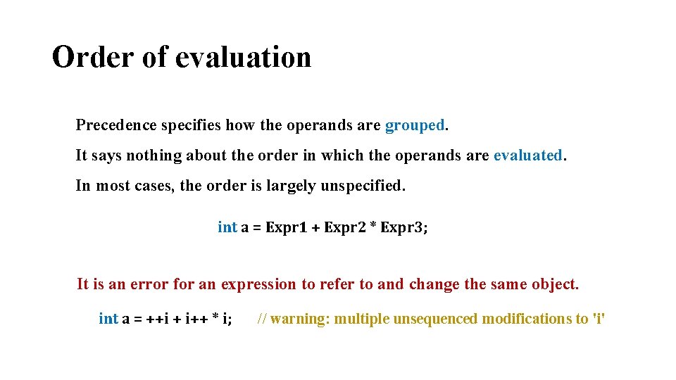Order of evaluation Precedence specifies how the operands are grouped. It says nothing about
