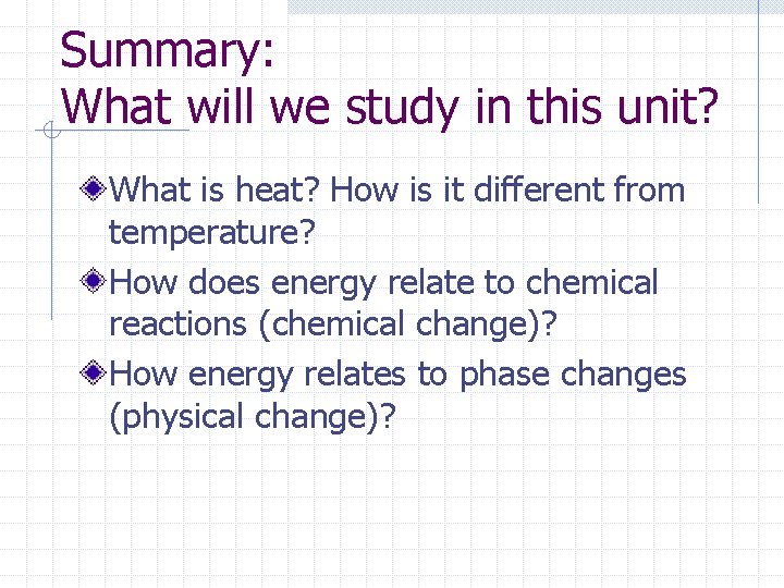 Summary: What will we study in this unit? What is heat? How is it