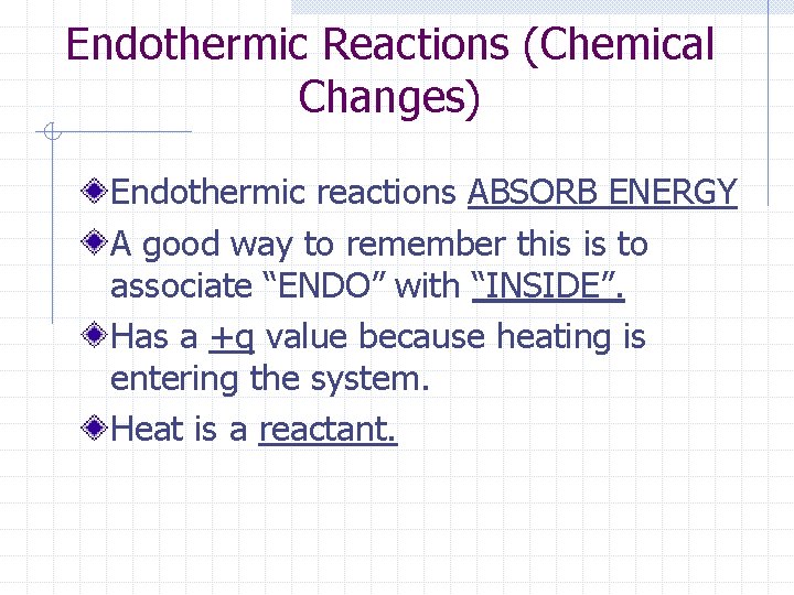 Endothermic Reactions (Chemical Changes) Endothermic reactions ABSORB ENERGY A good way to remember this