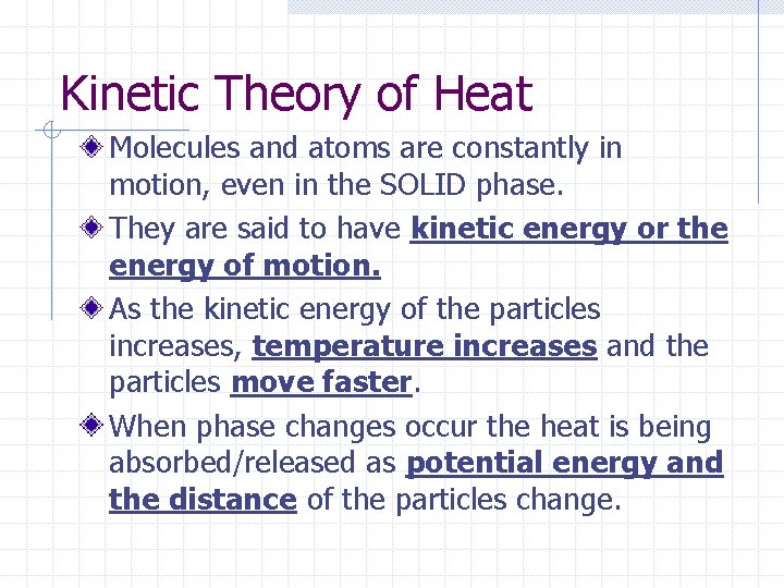 Kinetic Theory of Heat Molecules and atoms are constantly in motion, even in the