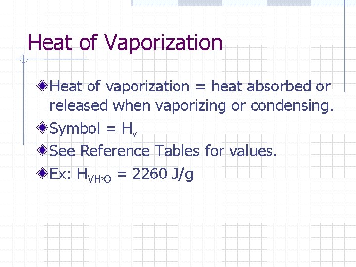 Heat of Vaporization Heat of vaporization = heat absorbed or released when vaporizing or