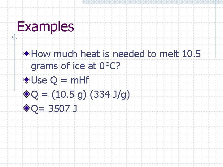 Examples How much heat is needed to melt 10. 5 grams of ice at