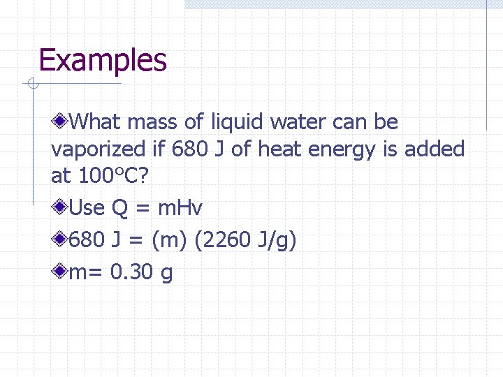 Examples What mass of liquid water can be vaporized if 680 J of heat