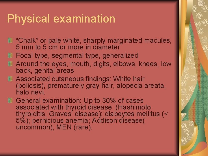 Physical examination “Chalk” or pale white, sharply marginated macules, 5 mm to 5 cm
