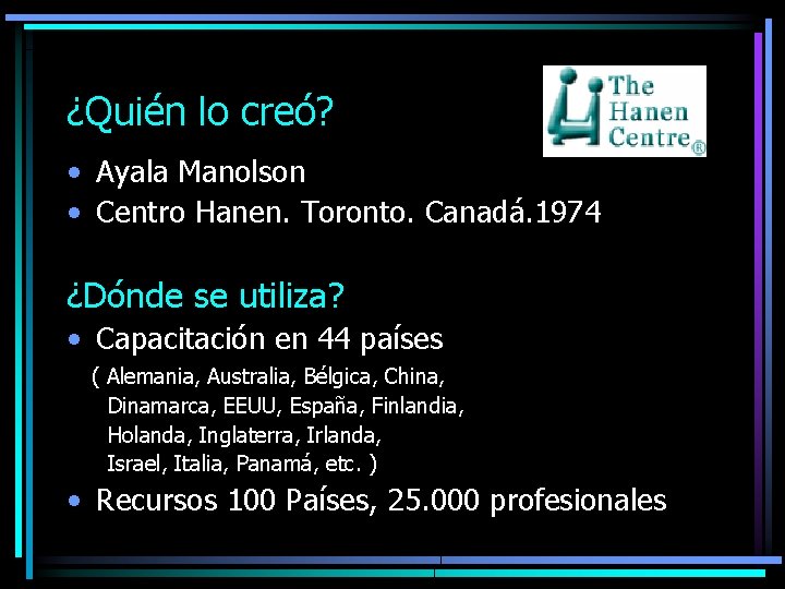 ¿Quién lo creó? • Ayala Manolson • Centro Hanen. Toronto. Canadá. 1974 ¿Dónde se