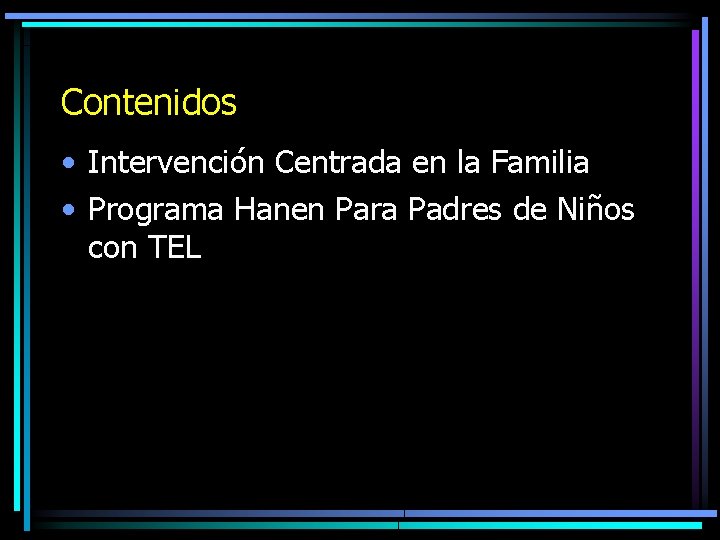 Contenidos • Intervención Centrada en la Familia • Programa Hanen Para Padres de Niños