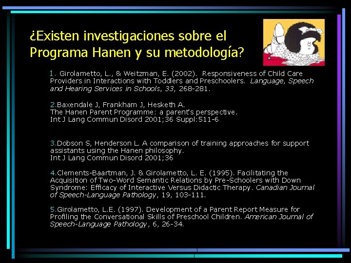 ¿Existen investigaciones sobre el Programa Hanen y su metodología? 1. Girolametto, L. , &