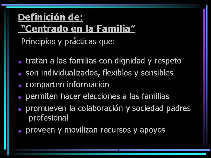 Definición de: “Centrado en la Familia” Principios y prácticas que: u u u tratan