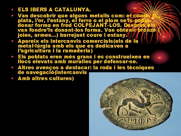  • ELS IBERS A CATALUNYA. • Van descobrir que alguns metalls com: el