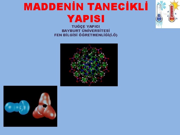 MADDENİN TANECİKLİ YAPISI TUĞÇE YAPICI BAYBURT ÜNİVERSİTESİ FEN BİLGİSİ ÖĞRETMENLİĞİ(İ. Ö) 