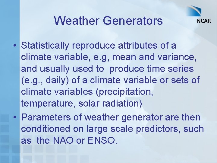 Weather Generators • Statistically reproduce attributes of a climate variable, e. g, mean and
