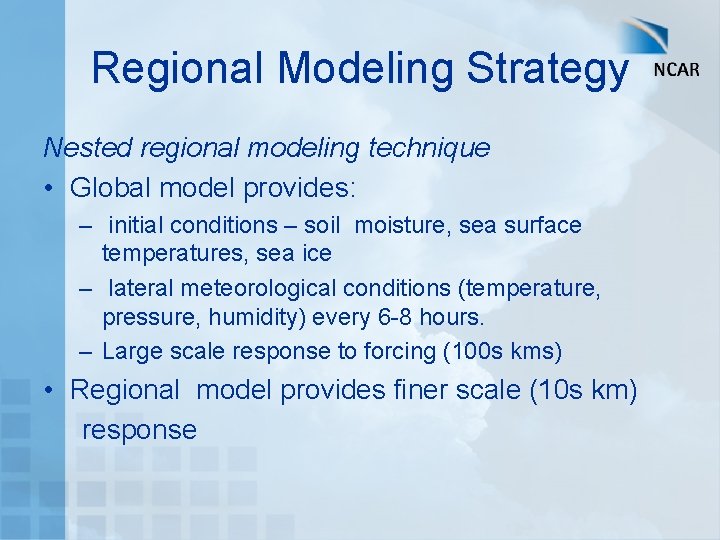 Regional Modeling Strategy Nested regional modeling technique • Global model provides: – initial conditions