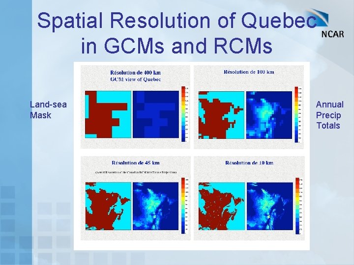 Spatial Resolution of Quebec in GCMs and RCMs Land-sea Mask Annual Precip Totals 