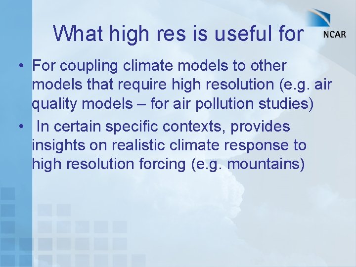 What high res is useful for • For coupling climate models to other models