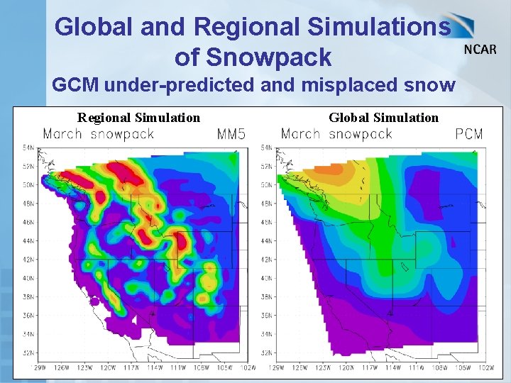 Global and Regional Simulations of Snowpack GCM under-predicted and misplaced snow Regional Simulation Global