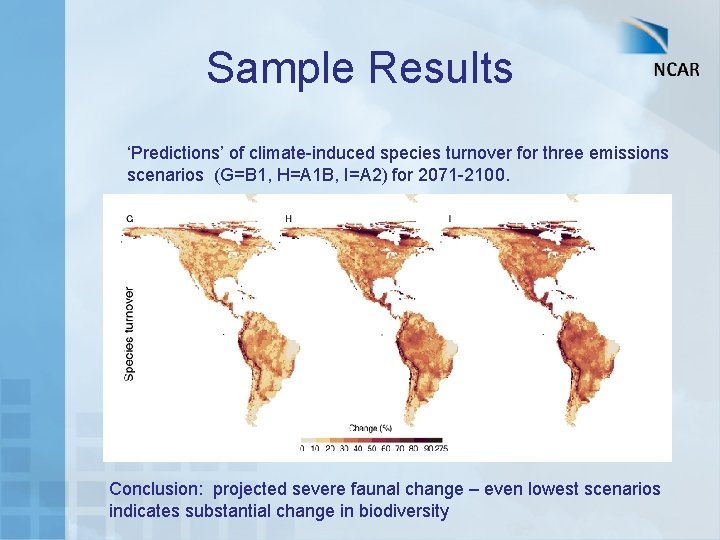 Sample Results ‘Predictions’ of climate-induced species turnover for three emissions scenarios (G=B 1, H=A
