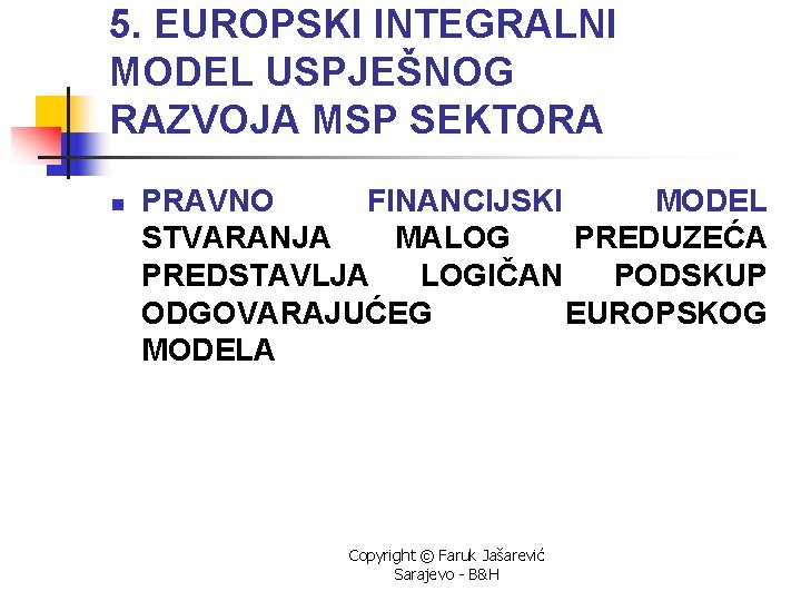 5. EUROPSKI INTEGRALNI MODEL USPJEŠNOG RAZVOJA MSP SEKTORA n PRAVNO FINANCIJSKI MODEL STVARANJA MALOG