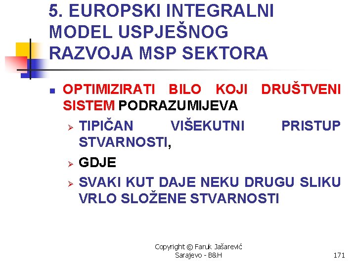 5. EUROPSKI INTEGRALNI MODEL USPJEŠNOG RAZVOJA MSP SEKTORA n OPTIMIZIRATI BILO KOJI DRUŠTVENI SISTEM