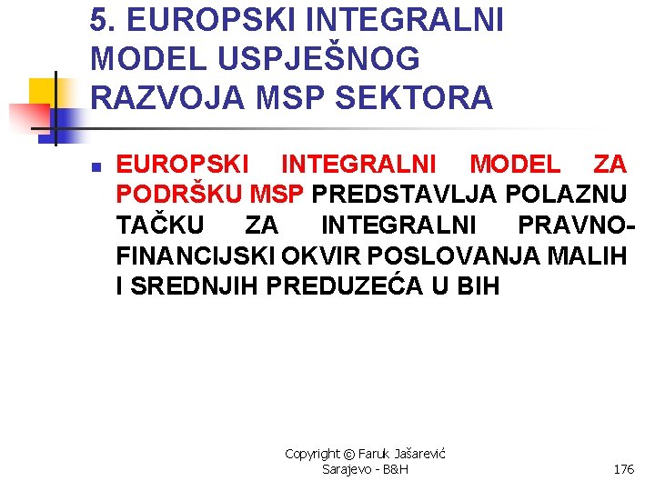 5. EUROPSKI INTEGRALNI MODEL USPJEŠNOG RAZVOJA MSP SEKTORA n EUROPSKI INTEGRALNI MODEL ZA PODRŠKU