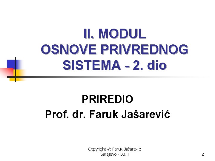 II. MODUL OSNOVE PRIVREDNOG SISTEMA - 2. dio PRIREDIO Prof. dr. Faruk Jašarević Copyright