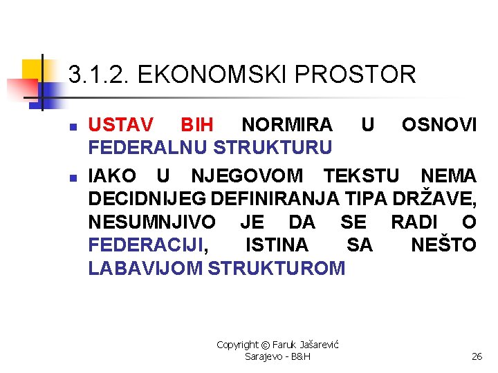 3. 1. 2. EKONOMSKI PROSTOR n n USTAV BIH NORMIRA U OSNOVI FEDERALNU STRUKTURU