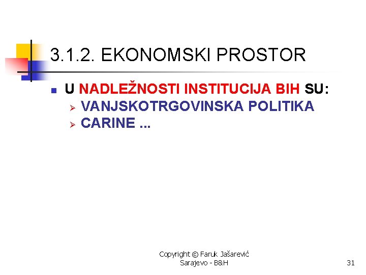 3. 1. 2. EKONOMSKI PROSTOR n U NADLEŽNOSTI INSTITUCIJA BIH SU: Ø VANJSKOTRGOVINSKA POLITIKA